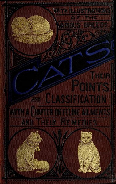 Cats: Their Points and Characteristics&#10;With Curiosities of Cat Life, and a Chapter on Feline Ailments