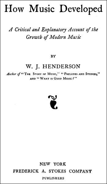 How Music Developed&#10;A Critical and Explanatory Account of the Growth of Modern Music