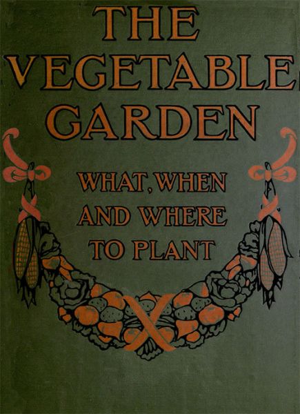 The Vegetable Garden: What, When, and How to Plant
