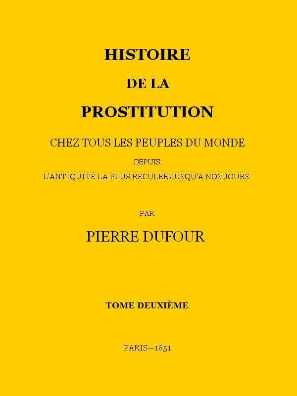 Histoire de la prostitution chez tous les peuples du monde depuis l'antiquité la plus reculée jusqu'à nos jours, tome 2/6