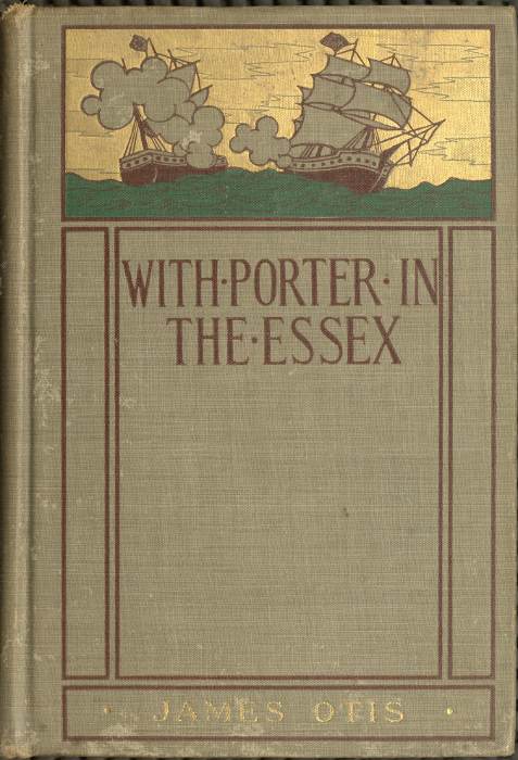 With Porter in the Essex&#10;A Story of His Famous Cruise in the Southern Waters During the War of 1812