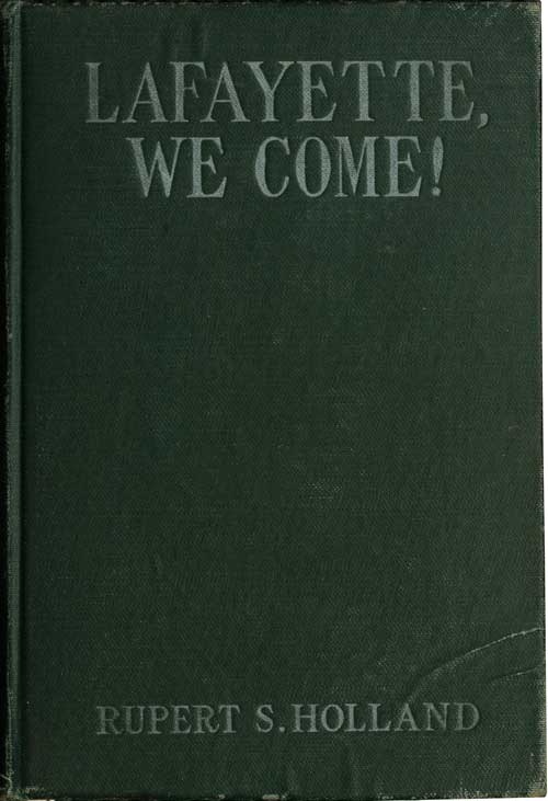 Lafayette, We Come!&#10;The Story of How a Young Frenchman Fought for Liberty in America and How America Now Fights for Liberty in France