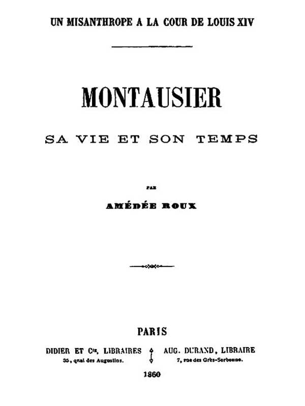 Un Misanthrope à la Cour de Louis XIV: Montausier, sa vie et son temps