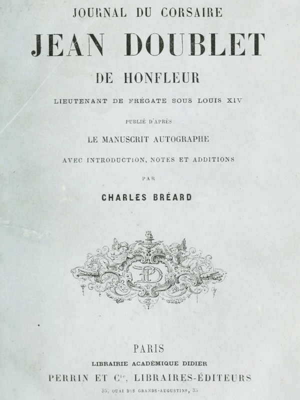 Journal du corsaire Jean Doublet de Honfleur, lieutenant de frégate sous Louis XIV&#10;Publié d'après le manuscrit autographe avec introduction, notes et additions