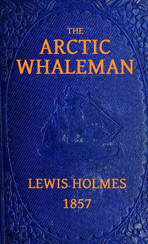 The Arctic Whaleman; or, Winter in the Arctic Ocean