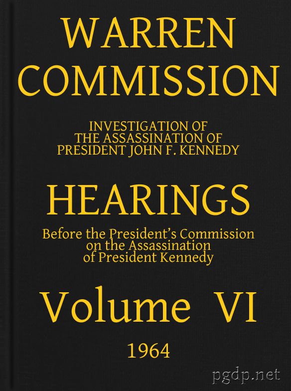 Warren Commission (06 of 26): Hearings Vol. VI (of 15)