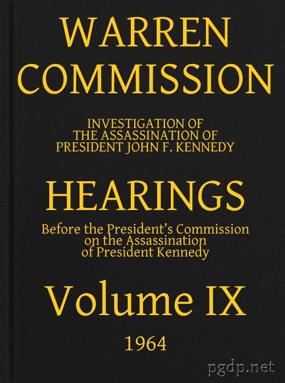 Warren Commission (09 of 26): Hearings Vol. IX (of 15)