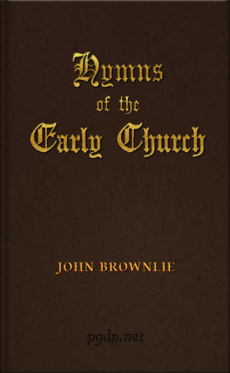 Hymns of the Early Church&#10;being translations from the poetry of the Latin church, arranged in the order of the Christian year