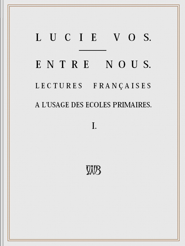 Entre Nous: Lectures françaises à l'usage des écoles primaires - I