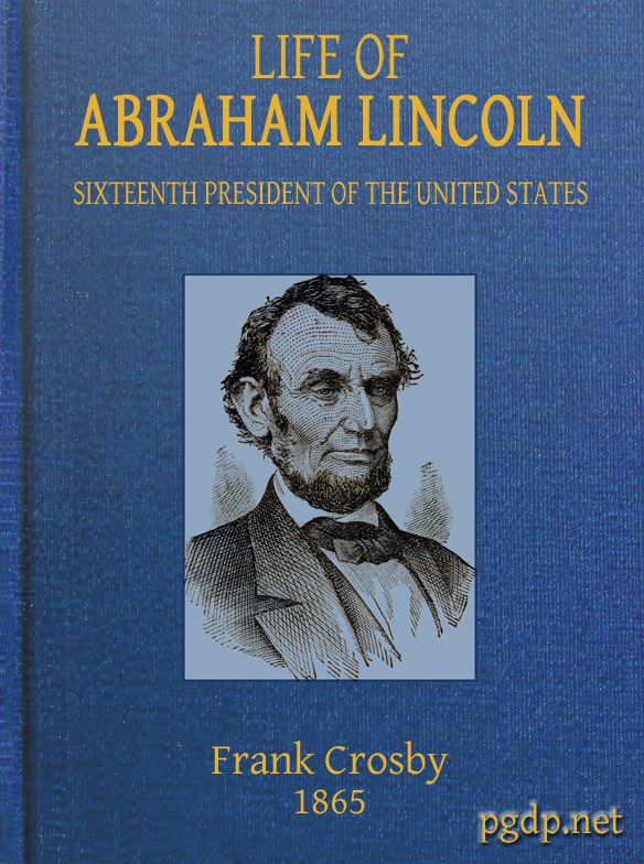 Life of Abraham Lincoln, Sixteenth President of the United States