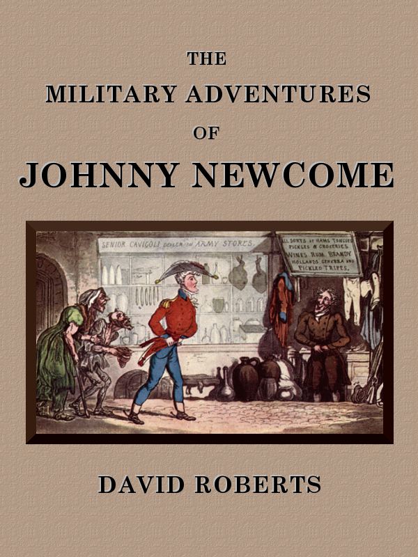 The Military Adventures of Johnny Newcome&#10;With an Account of his Campaign on the Peninsula and in Pall Mall