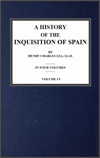 A History of the Inquisition of Spain; vol. 4