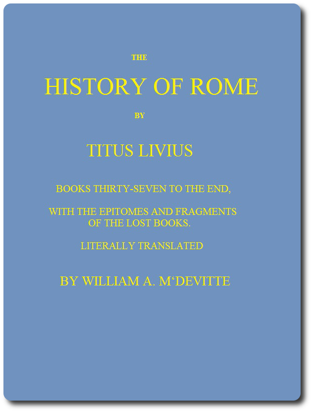 The History of Rome, Books 37 to the End&#10;with the Epitomes and Fragments of the Lost Books