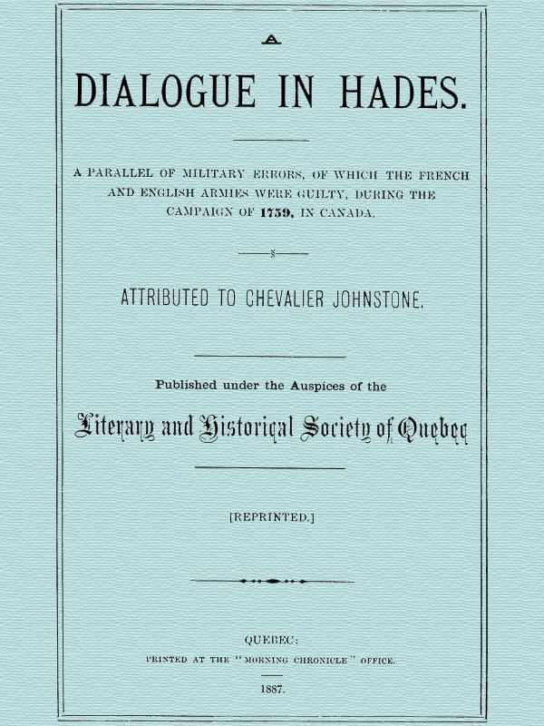 A Dialogue in Hades&#10;A Parallel of Military Errors, of Which the French and English Armies Were Guilty, During the Campaign of 1759, in Canada