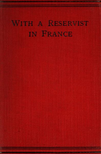 With a Reservist in France&#10;A Personal Account of All the Engagements in Which the 1st Division 1st Corps Took Part, viz.: Mons (Including the Retirement), the Marne, the Aisne, First Battle of Ypres, Neuve Chapelle, Festubert, and Loos