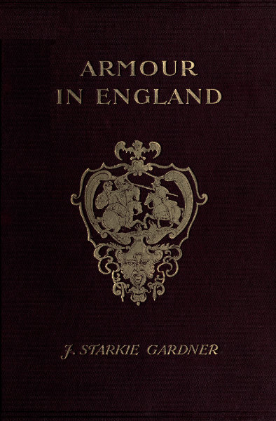 Armour in England, from the Earliest Times to the Reign of James the First