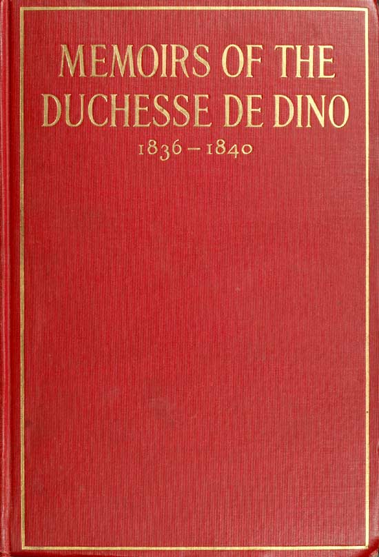 Memoirs of the Duchesse de Dino (Afterwards Duchesse de Talleyrand et de Sagan), 1836-1840