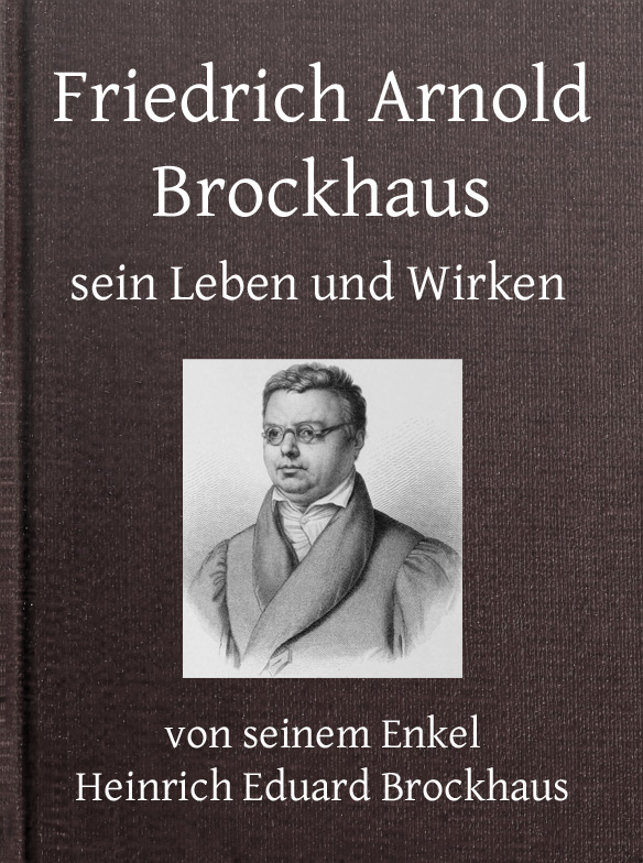 Friedrich Arnold Brockhaus, Hayatı ve Eserleri. Birinci Cilt.