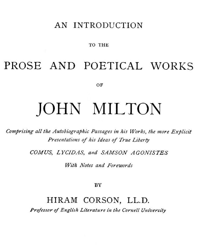 An Introduction to the Prose and Poetical Works of John Milton&#10;Comprising All the Autobiographic Passages in His Works, the More Explicit Presentations of His Ideas of True Liberty.