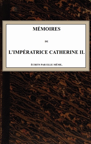 Mémoires de l'Impératrice Catherine II.&#10;Écrits par elle-même