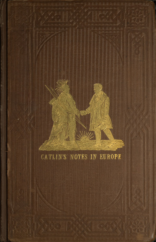 Adventures of the Ojibbeway and Ioway Indians in England, France, and Belgium; Vol. 1 (of 2)&#10;being Notes of Eight Years' Travels and Residence in Europe with his North American Indian Collection