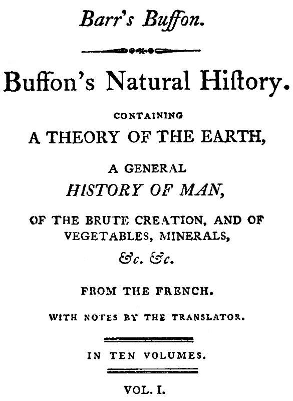 Buffon's Natural History, Volume 01 (of 10)&#10;Containing a Theory of the Earth, a General History of Man, of the Brute Creation, and of Vegetables, Mineral, &c. &c