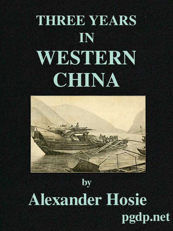 Three Years in Western China&#10;A Narrative of Three Journeys in Ssu-ch'uan, Kuei-chow, and Yün-nan