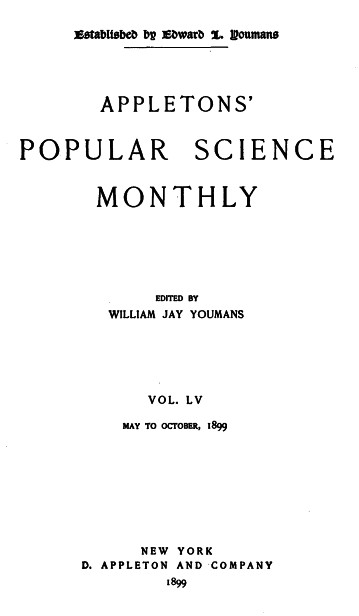 Appletons' Popular Science Monthly, May 1899&#10;Volume LV, No. 1, May 1899