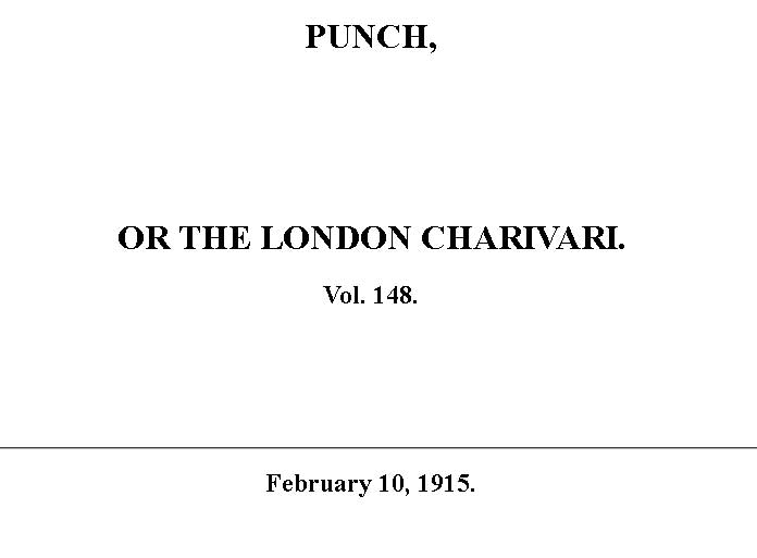 Punch or the London Charivari, Vol. 148, February 10, 1915