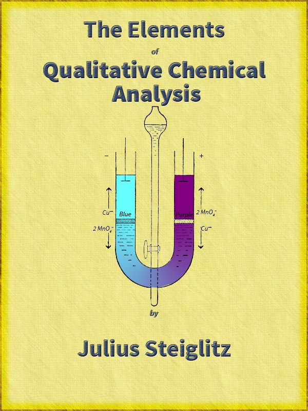 The Elements of Qualitative Chemical Analysis, vol. 1, parts 1 and 2.&#10;With Special Consideration of the Application of the Laws of Equilibrium and of the Modern Theories of Solution.