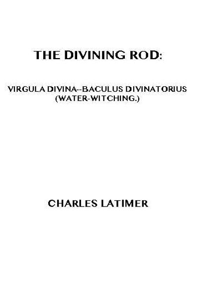 The Divining Rod: Virgula Divina—Baculus Divinatorius (Water-Witching)