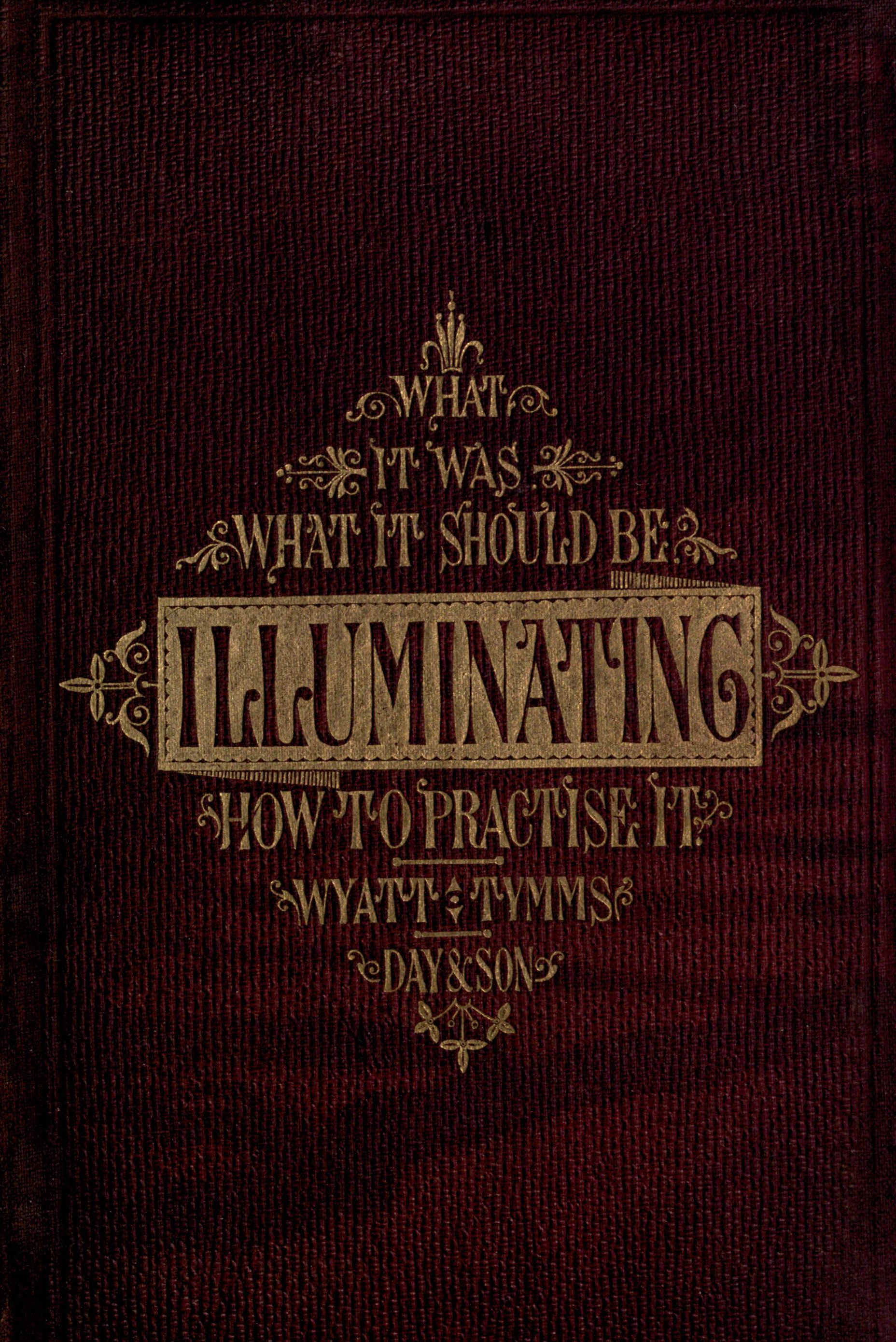 The History, Theory, and Practice of Illuminating&#10;Condensed from 'The Art of Illuminating' by the same illustrator and author