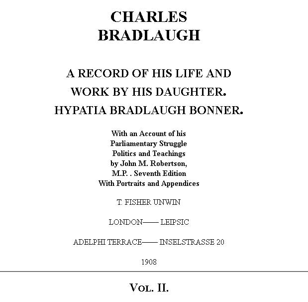 Charles Bradlaugh: a Record of His Life and Work, Volume 2 (of 2)&#10;With an Account of his Parliamentary Struggle, Politics and Teachings. Seventh Edition
