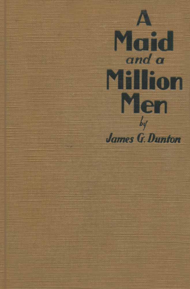 A Maid and a Million Men&#10;the candid confessions of Leona Canwick, censored indiscreetly by James G. Dunton