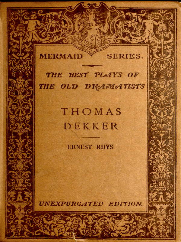 Thomas Dekker&#10;Edited, with an introduction and notes by Ernest Rhys. Unexpurgated Edition