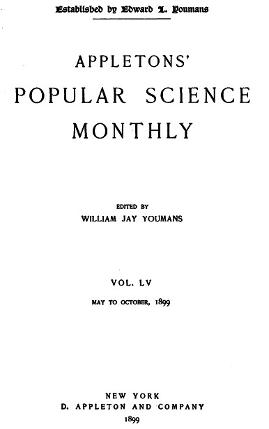 Appletons' Popular Science Monthly, July 1899&#10;Volume LV, No. 3, July 1899