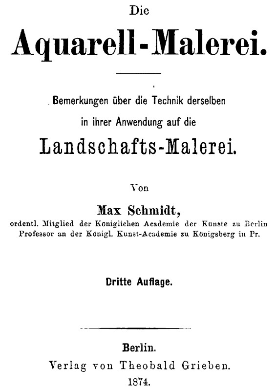 Die Aquarell-Malerei&#10;Bemerkungen über die Technik derselben in ihrer Anwendung auf die Landschafts-Malerei. Dritte Auflage.