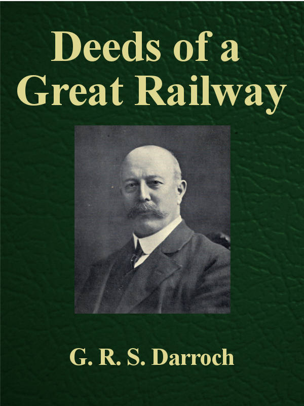 Deeds of a Great Railway&#10;A record of the enterprise and achievements of the London and North-Western Railway company during the Great War