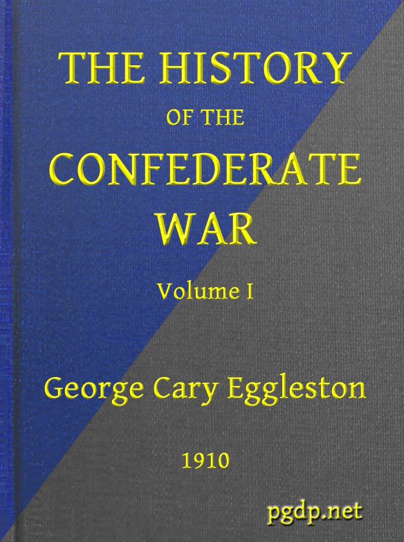 The History of the Confederate War, Its Causes and Its Conduct, Volume 1 (of 2)&#10;A Narrative and Critical History