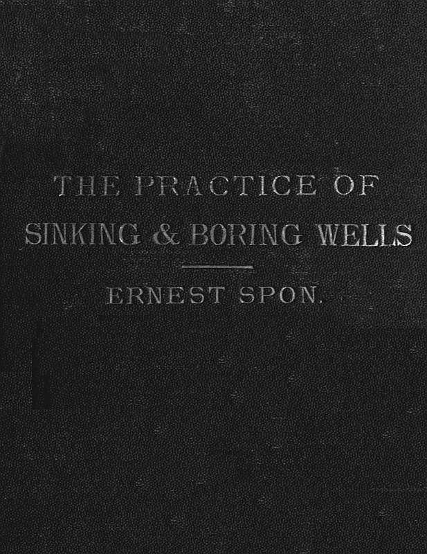 Water Supply: the Present Practice of Sinking and Boring Wells&#10;With Geological Considerations and Examples of Wells Executed