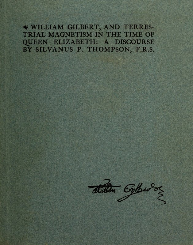 William Gilbert, and Terrestial Magnetism in the Time of Queen Elizabeth&#10;A Discourse