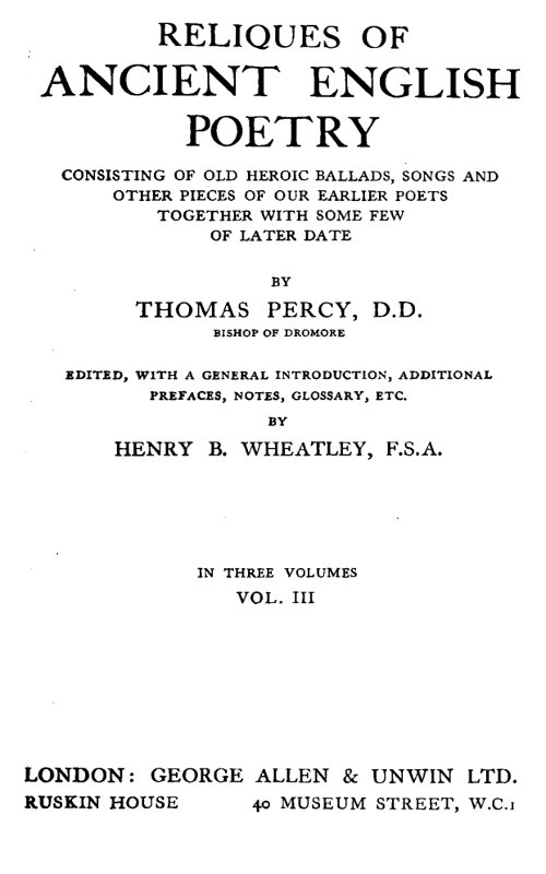 Reliques of Ancient English Poetry, Volume 3 (of 3)&#10;Consisting of Old Heroic Ballads, Songs and Other Pieces of Our Earlier Poets Together With Some Few of Later Date