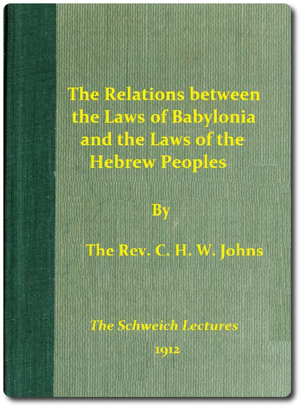 The Relations between the Laws of Babylonia and the Laws of the Hebrew Peoples&#10;The Schweich Lectures