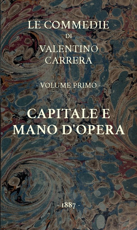 Capitale e mano d'opera&#10;Le Commedie, vol. 1