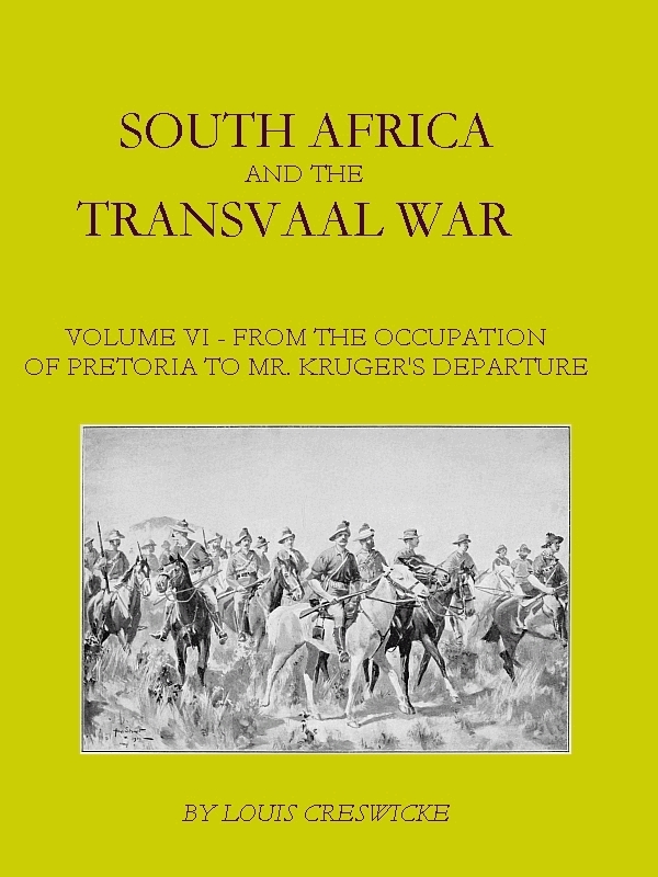 South Africa and the Transvaal War, Vol. 6 (of 8)&#10;From the Occupation of Pretoria to Mr. Kruger's Departure from South Africa, with a Summarised Account of the Guerilla War to March 1901