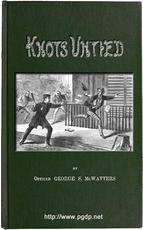 Knots Untied; Or, Ways and By-ways in the Hidden Life of American Detectives