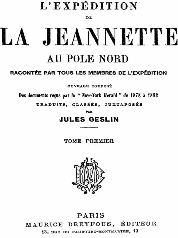 L'expédition de la Jeannette au pôle Nord, racontée par tous les membres de l'expédition - volume 1&#10;ouvrage composé des documents reçus par le "New-York Herald" de 1878 à 1882