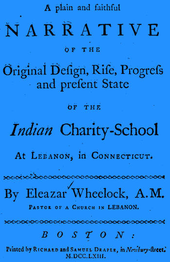 A plain and faithful narrative of the original design, rise, progress and present state of the Indian charity-school at Lebanon, in Connecticut