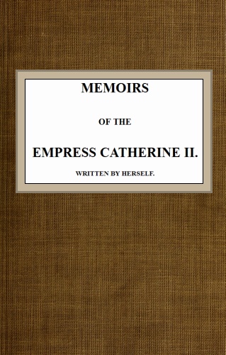 Memoirs of the Empress Catherine II.&#10;Written by Herself