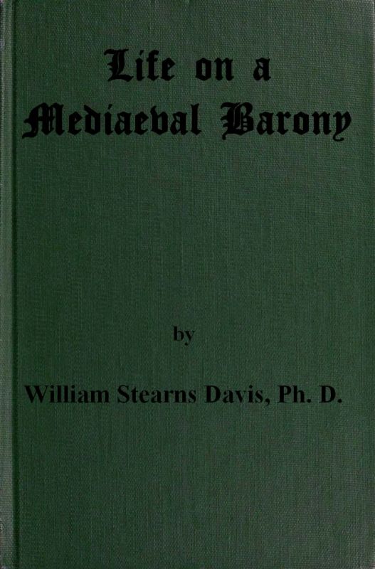 Life on a Mediaeval Barony&#10;A Picture of a Typical Feudal Community in the Thirteenth Century